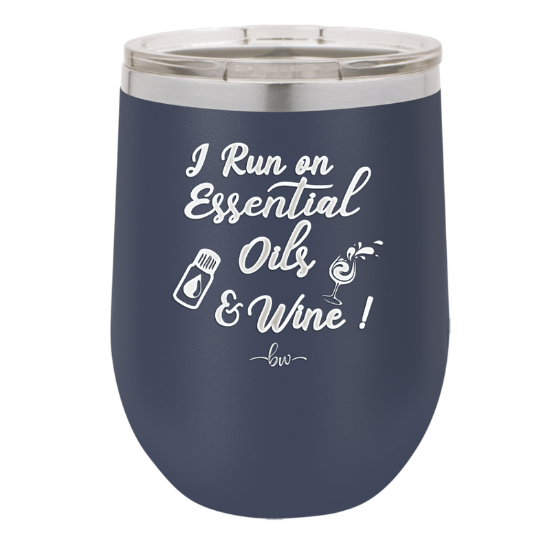 I Run on Essential Oils and Wine - Laser Engraved Stainless Steel Drinkware - 1131 -
