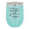 I Run on Essential Oils and Wine - Laser Engraved Stainless Steel Drinkware - 1131 -