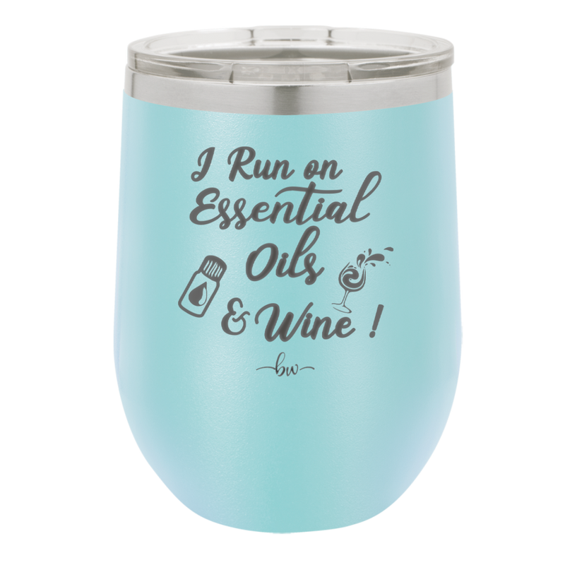 I Run on Essential Oils and Wine - Laser Engraved Stainless Steel Drinkware - 1131 -