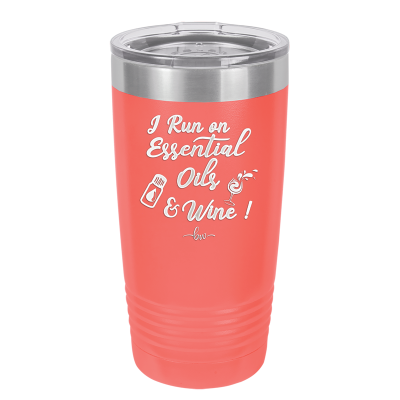 I Run on Essential Oils and Wine - Laser Engraved Stainless Steel Drinkware - 1131 -