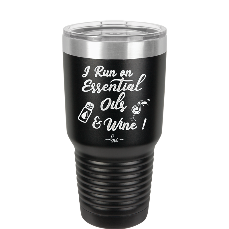 I Run on Essential Oils and Wine - Laser Engraved Stainless Steel Drinkware - 1131 -