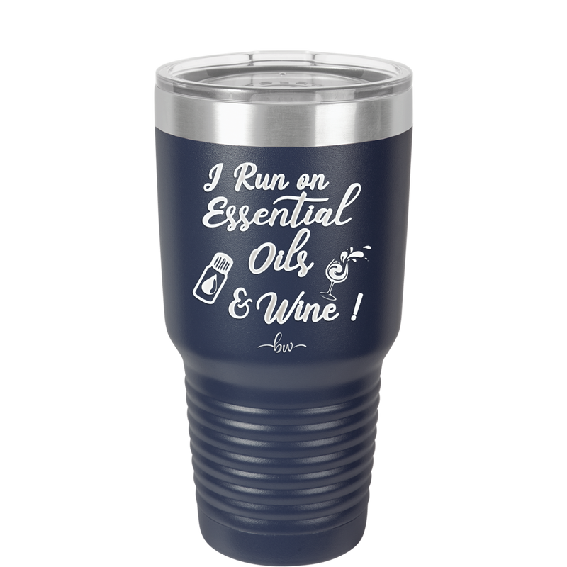 I Run on Essential Oils and Wine - Laser Engraved Stainless Steel Drinkware - 1131 -