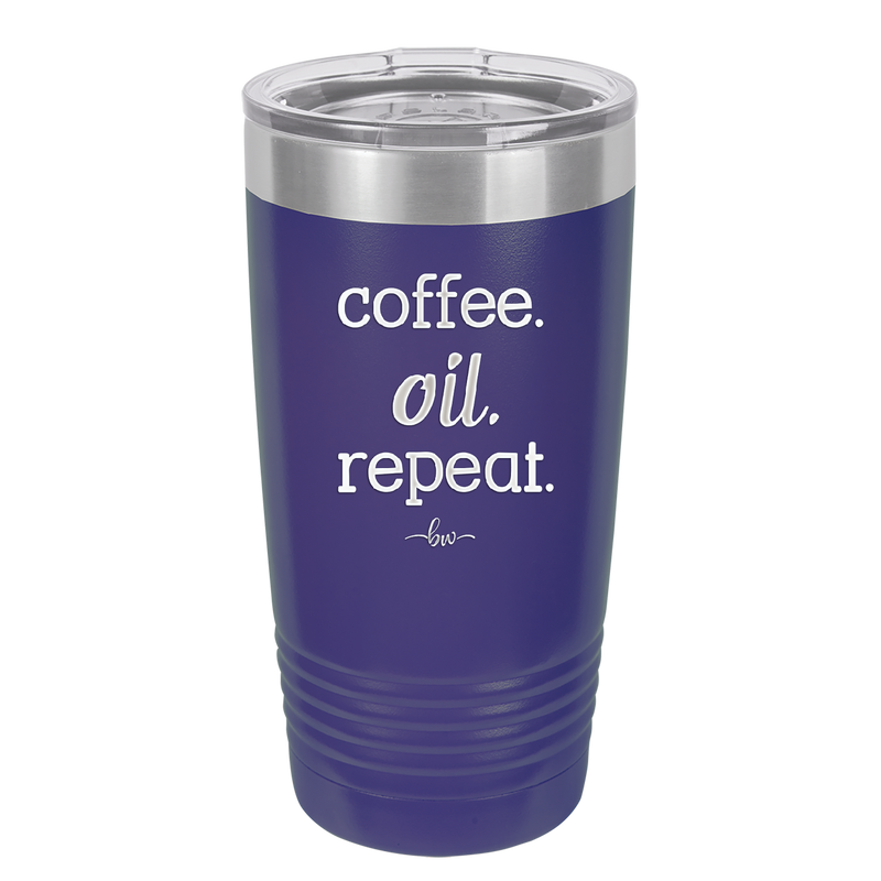 Coffee. Oil. Repeat. - Laser Engraved Stainless Steel Drinkware - 1132 -