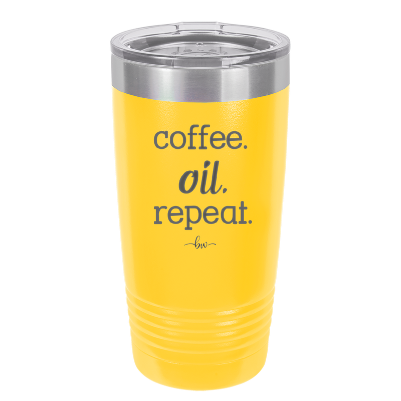 Coffee. Oil. Repeat. - Laser Engraved Stainless Steel Drinkware - 1132 -
