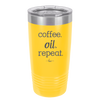Coffee. Oil. Repeat. - Laser Engraved Stainless Steel Drinkware - 1132 -