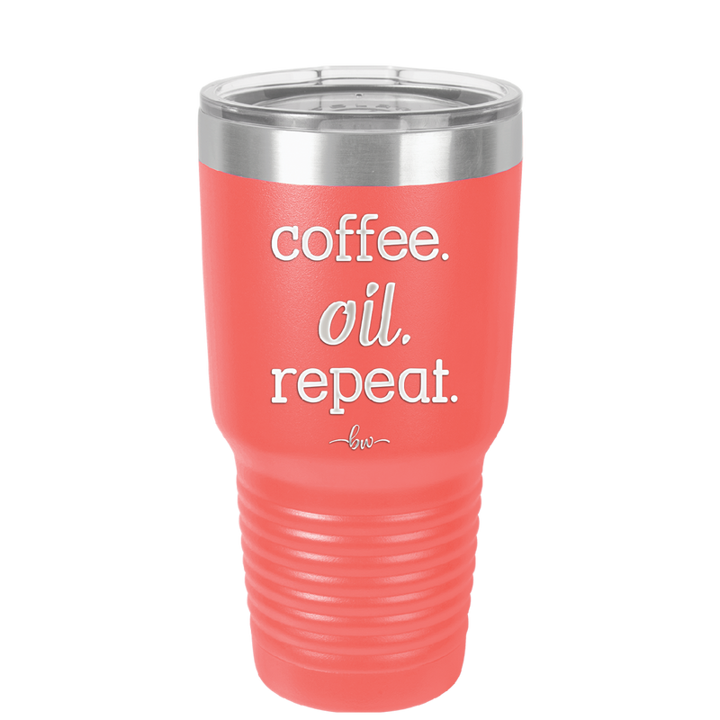 Coffee. Oil. Repeat. - Laser Engraved Stainless Steel Drinkware - 1132 -