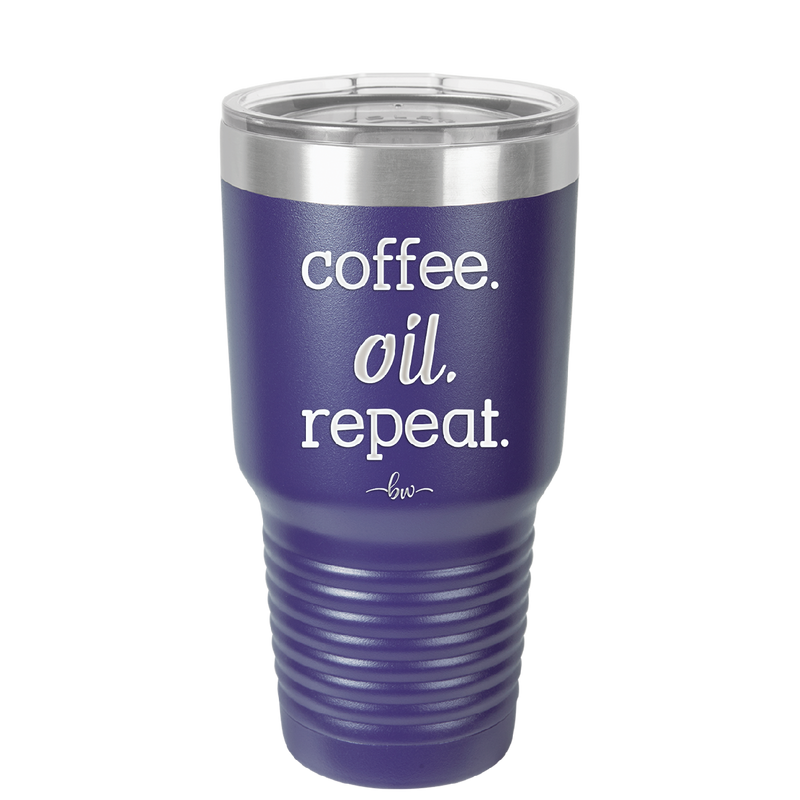 Coffee. Oil. Repeat. - Laser Engraved Stainless Steel Drinkware - 1132 -