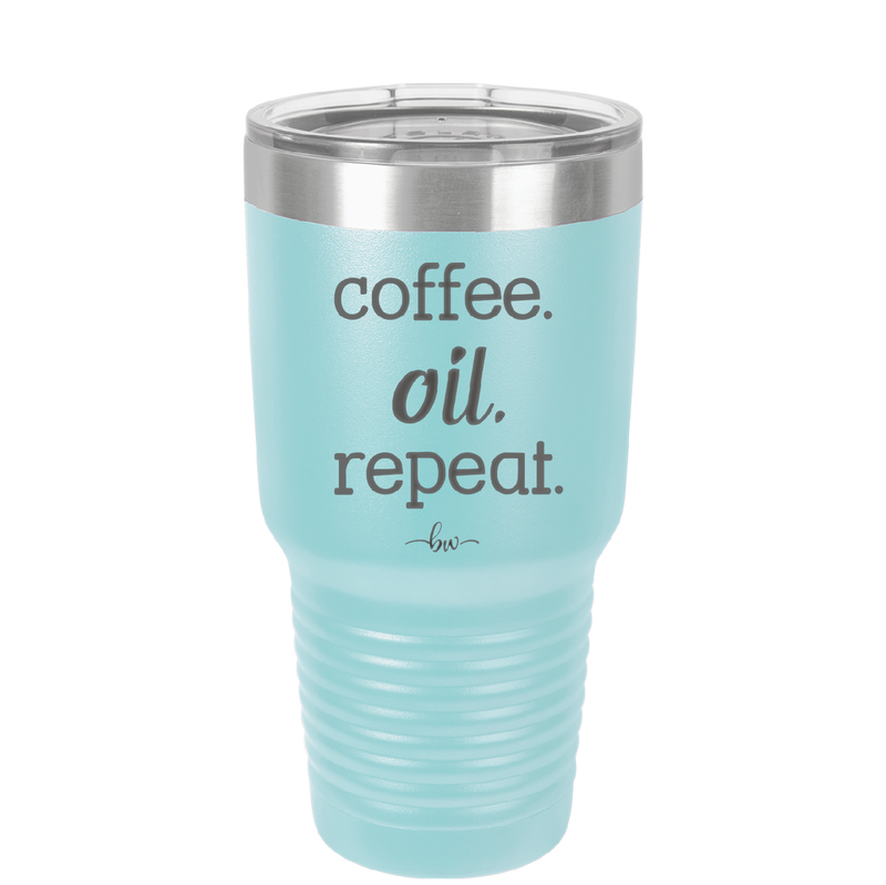 Coffee. Oil. Repeat. - Laser Engraved Stainless Steel Drinkware - 1132 -