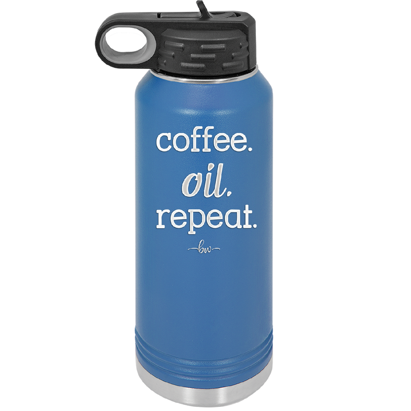 Coffee. Oil. Repeat. - Laser Engraved Stainless Steel Drinkware - 1132 -