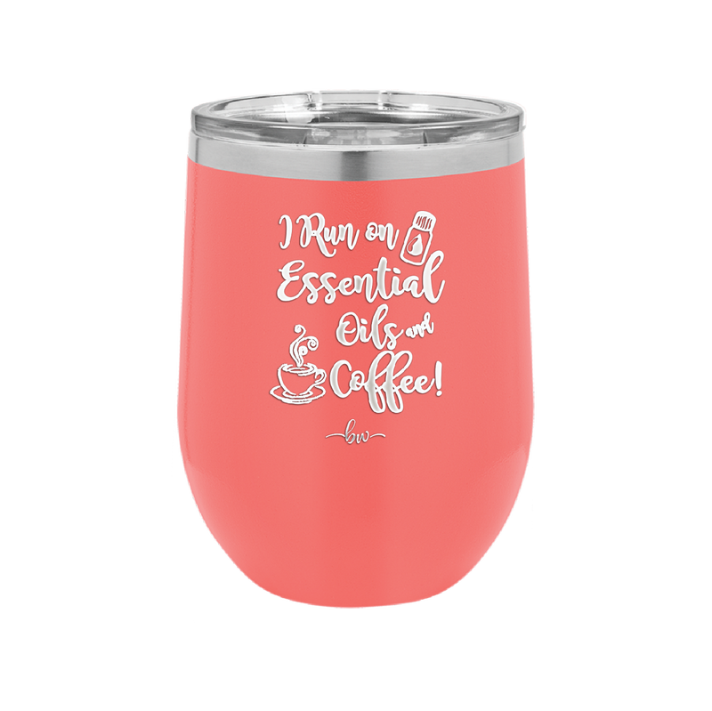 I Run on Essential Oils and Coffee - Laser Engraved Stainless Steel Drinkware - 1134 -