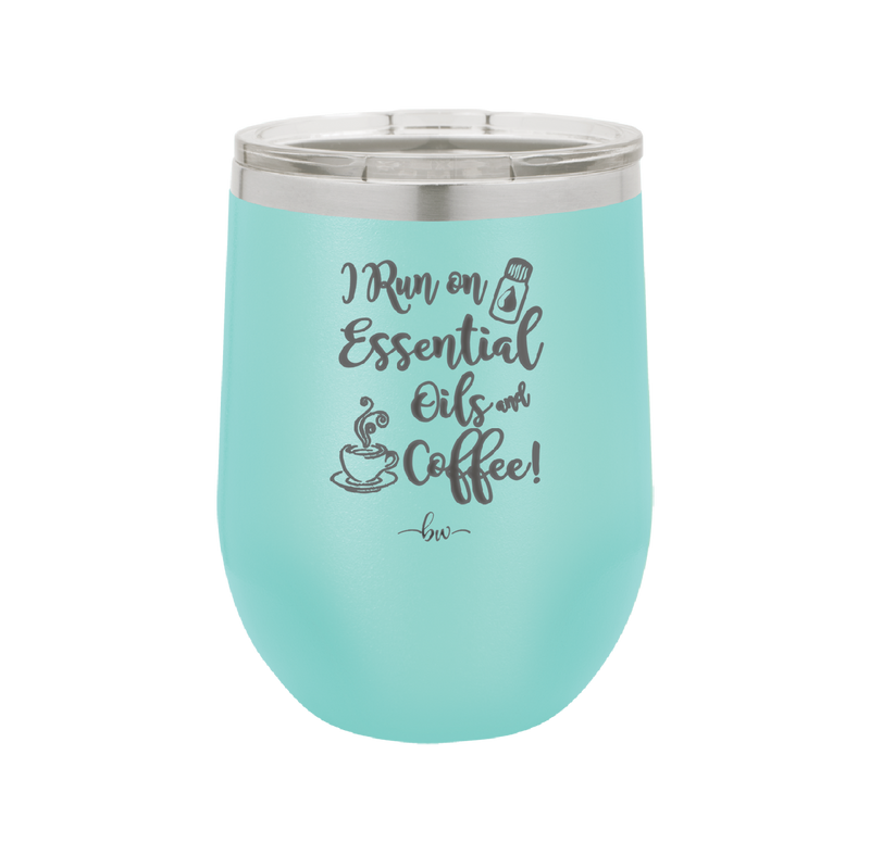 I Run on Essential Oils and Coffee - Laser Engraved Stainless Steel Drinkware - 1134 -