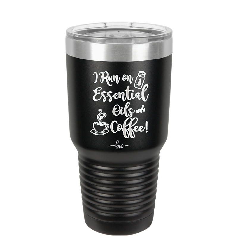 I Run on Essential Oils and Coffee - Laser Engraved Stainless Steel Drinkware - 1134 -