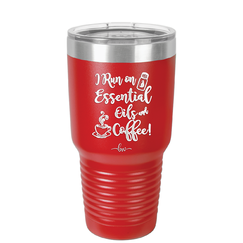I Run on Essential Oils and Coffee - Laser Engraved Stainless Steel Drinkware - 1134 -