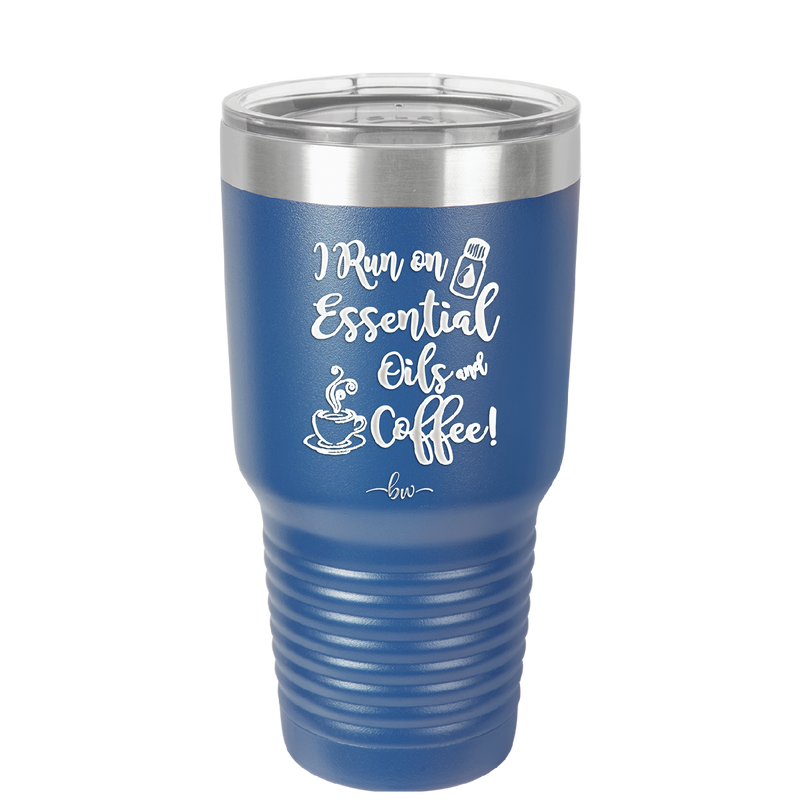 I Run on Essential Oils and Coffee - Laser Engraved Stainless Steel Drinkware - 1134 -