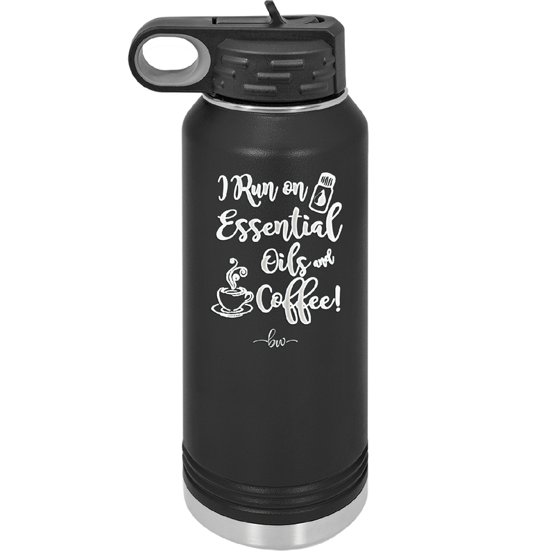 I Run on Essential Oils and Coffee - Laser Engraved Stainless Steel Drinkware - 1134 -