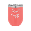 Better Late than Ugly - Laser Engraved Stainless Steel Drinkware - 1157 -