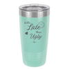 Better Late than Ugly - Laser Engraved Stainless Steel Drinkware - 1157 -