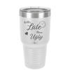 Better Late than Ugly - Laser Engraved Stainless Steel Drinkware - 1157 -