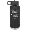 Better Late than Ugly - Laser Engraved Stainless Steel Drinkware - 1157 -