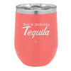 This is Probably Tequila - Laser Engraved Stainless Steel Drinkware - 1158 -
