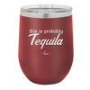 This is Probably Tequila - Laser Engraved Stainless Steel Drinkware - 1158 -