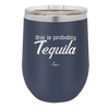 This is Probably Tequila - Laser Engraved Stainless Steel Drinkware - 1158 -