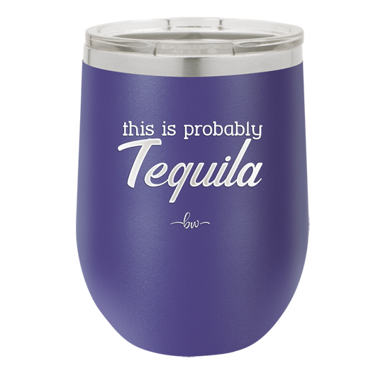 This is Probably Tequila - Laser Engraved Stainless Steel Drinkware - 1158 -