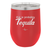 This is Probably Tequila - Laser Engraved Stainless Steel Drinkware - 1158 -