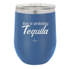 This is Probably Tequila - Laser Engraved Stainless Steel Drinkware - 1158 -