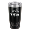 This is Probably Patron - Laser Engraved Stainless Steel Drinkware - 1159 -