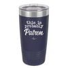 This is Probably Patron - Laser Engraved Stainless Steel Drinkware - 1159 -