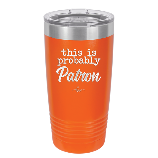 This is Probably Patron - Laser Engraved Stainless Steel Drinkware - 1159 -
