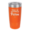 This is Probably Patron - Laser Engraved Stainless Steel Drinkware - 1159 -