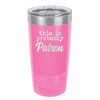 This is Probably Patron - Laser Engraved Stainless Steel Drinkware - 1159 -