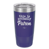 This is Probably Patron - Laser Engraved Stainless Steel Drinkware - 1159 -