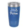 This is Probably Patron - Laser Engraved Stainless Steel Drinkware - 1159 -