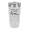 This is Probably Patron - Laser Engraved Stainless Steel Drinkware - 1159 -