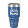 This is Probably Patron - Laser Engraved Stainless Steel Drinkware - 1159 -