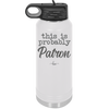 This is Probably Patron - Laser Engraved Stainless Steel Drinkware - 1159 -
