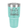 Blessed Mama - Laser Engraved Stainless Steel Drinkware - 1162 -