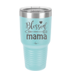 Blessed Mama - Laser Engraved Stainless Steel Drinkware - 1162 -