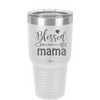 Blessed Mama - Laser Engraved Stainless Steel Drinkware - 1162 -