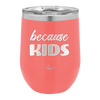 Because Kids - Laser Engraved Stainless Steel Drinkware - 1163 -