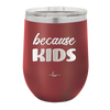 Because Kids - Laser Engraved Stainless Steel Drinkware - 1163 -