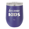 Because Kids - Laser Engraved Stainless Steel Drinkware - 1163 -