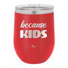 Because Kids - Laser Engraved Stainless Steel Drinkware - 1163 -