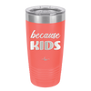 Because Kids - Laser Engraved Stainless Steel Drinkware - 1163 -