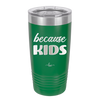 Because Kids - Laser Engraved Stainless Steel Drinkware - 1163 -