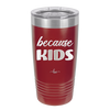 Because Kids - Laser Engraved Stainless Steel Drinkware - 1163 -