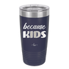 Because Kids - Laser Engraved Stainless Steel Drinkware - 1163 -